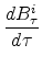\displaystyle \frac{dB_{\tau}^{i}}{d\tau}