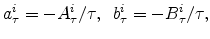 \displaystyle a_{\tau}^{i}=-A_{\tau}^{i}/\tau, \,\,\, b_{\tau}^{i}=-B_{\tau}^{i}/\tau,