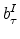 \displaystyle b_{\tau}^I