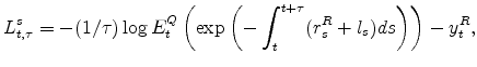 \displaystyle L^{s}_{t,\tau}= -(1/\tau) \log E^Q_t\left(\exp\left(-\int_t^{t+\tau} (r_s^R + l_s)ds\right)\right) - y_t^R,