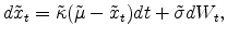 \displaystyle d\tilde{x}_t = \tilde{\kappa}(\tilde{\mu}-\tilde{x}_t) dt + \tilde{\sigma} dW_t,