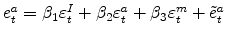 e^a_t=\beta_1 \varepsilon^I_t +\beta_2 \varepsilon^a_t +\beta_3 \varepsilon^m_t + \tilde e^a_t
