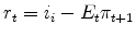 r_t = i_i - E_t\pi_{t+1}