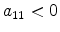 a_{11} < 0