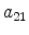 a_{21}