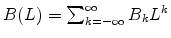 B(L) = \sum_{k=-\infty}^\infty B_k L^k