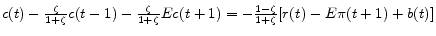 c(t) - \frac{\zeta}{1+\zeta} c(t-1) - \frac{\zeta}{1+\zeta} Ec(t+1) = -\frac{1-\zeta}{1+\zeta} [r(t) - E\pi(t+1) + b(t)]