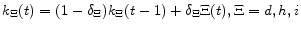 k_{\Xi}(t) = (1-\delta_{\Xi})k_{\Xi}(t-1) + \delta_{\Xi}\Xi(t), \Xi = d, h, i 