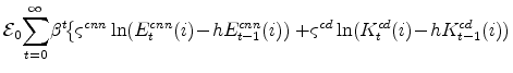 \displaystyle \mathcal{E}_{0}\!\sum_{t=0}^{\infty}\!\beta^{t}\!\! \left\{\varsigma^{cnn}\ln(E^{cnn}_{t}(i)\!-\!h E^{cnn}_{t-1}(i)) +\!\varsigma^{cd}\ln(K^{cd}_{t}(i)\!-\!h K^{cd}_{t-1}(i)) \right. \notag