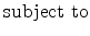 \displaystyle \mathrm{subject \ to} \notag