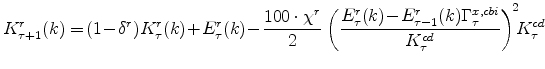\displaystyle K^{r}_{\tau+1}(k) =\!(1\!-\!\delta^{r})K^{r}_{\tau}(k)\!+\!E^{r}_{\tau}(k) \!-\! \frac{% 100\cdot\chi^{r}}{2} \left(\frac{E^{r}_{\tau}(k)\!-\!E^{r}_{\tau-1}(k)% \Gamma^{x,cbi}_{\tau}} {K^{cd}_{\tau}}\right)^{\!2}\!\!K^{cd}_{\tau} \ \ \ \ \ \ \ \ \ \ \ \notag