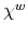  \chi^{w}