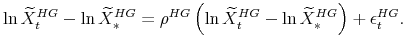 \displaystyle \ln \widetilde{X}^{HG}_{t}-\ln \widetilde{X}^{HG}_{\ast} =\rho^{HG}\left(\ln \widetilde{X}^{HG}_{t}-\ln \widetilde{X}^{HG}_{\ast} \right) +\epsilon^{HG}_{t}.