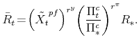 \displaystyle \bar{R}_{t}\!=\!\left( \tilde{X_{t}}^{pf} \right)^{r^{y}} \!\left(\frac{% \Pi^{c}_{t}}{\Pi^{c}_{\ast}} \right)^{r^{\pi}} \!R_{\ast}.