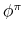  \phi^{\pi}
