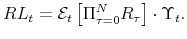 \displaystyle RL_{t} = \mathcal{E}_{t} \left[\Pi_{\tau=0}^{N} R_{\tau} \right] \cdot \Upsilon_{t} .