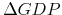  \Delta GDP