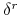  \delta^{r}