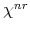  \chi^{nr}