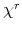 \chi^{r}