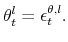 \displaystyle \theta_{t}^{l}=\epsilon_{t}^{\theta,l}.