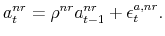\displaystyle a_{t}^{nr}=\rho^{nr}a_{t-1}^{nr}+\epsilon_{t}^{a,nr}.