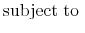\displaystyle \mathrm{subject\;to}\;
