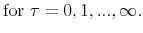 \displaystyle \mathrm{for} \ \tau=0,1,...,\infty.