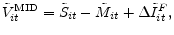 \displaystyle \tilde{V}^{\mathrm{MID}}_{it} = \tilde{S}_{it} - \tilde{M}_{it} + \Delta \tilde{I}^{F}_{it},