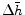  \Delta \bar{h}