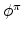  \phi^{\pi}
