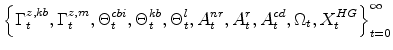 \displaystyle \left\{ \Gamma^{z,kb}_{t} ,\Gamma^{z,m}_{t} , \Theta^{cbi}_{t} ,\Theta^{kb}_{t} , \Theta^{l}_{t} , A^{nr}_{t} ,A^{r}_{t},A^{cd}_{t} ,\Omega_{t} , X^{HG}_{t} \right\}_{t=0}^{\infty}
