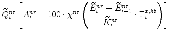 \displaystyle \widetilde{Q}^{nr}_{t} \left[% A^{nr}_{t}-100\cdot\chi^{nr} \left(\frac{\widetilde{E}^{nr}_{t} - \widetilde{E}^{nr}_{t-1}} {\widetilde{K}^{nr}_{t}}\cdot \Gamma^{x,kb}_{t}\right) \right]
