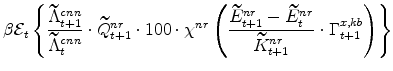\displaystyle \beta \mathcal{E}_{t} \left\{ \frac{\widetilde{\Lambda }^{cnn}_{t+1}}{\widetilde{\Lambda}^{cnn}_{t}}\cdot \widetilde{Q}% ^{nr}_{t+1} \cdot 100 \cdot \chi^{nr} \left(\frac{\widetilde{E}% ^{nr}_{t+1} - \widetilde{E}^{nr}_{t}} {\widetilde{K}^{nr}_{t+1}}% \cdot\Gamma^{x,kb}_{t+1}\right)\right\}