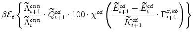 \displaystyle \beta \mathcal{E}_{t} \left\{ \frac{\widetilde{\Lambda }^{cnn}_{t+1}}{\widetilde{\Lambda}^{cnn}_{t}} \cdot \widetilde{Q}% ^{cd}_{t+1} \cdot 100 \cdot \chi^{cd} \left(\frac{\widetilde{E}% ^{cd}_{t+1} - \widetilde{E}^{cd}_{t}}{\widetilde{K}^{cd}_{t+1}}\cdot \Gamma^{x,kb}_{t+1}\right) \right\}