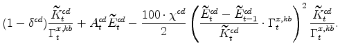 \displaystyle (1-\delta^{cd})\frac{\widetilde{% K}^{cd}_{t}}{\Gamma^{x,kb}_{t}} + A^{cd}_{t}\widetilde{E}^{cd}_{t} -\frac{% 100\cdot\chi^{cd}}{2} \left(\frac{\widetilde{E}^{cd}_{t} - \widetilde{E}% ^{cd}_{t-1}}{\widetilde{K}^{cd}_{t}} \cdot \Gamma^{x,kb}_{t}\right)^{2} % \frac{\widetilde{K}^{cd}_{t}}{\Gamma^{x,kb}_{t}}.