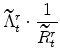 \displaystyle \widetilde{\Lambda}% ^{r}_{t}\cdot\frac{1}{\widetilde{R}^{r}_{t}}