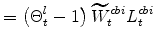 \displaystyle = \left(\Theta^{l}_{t}-1\right)\widetilde{W}^{cbi}_{t}L^{cbi}_{t}