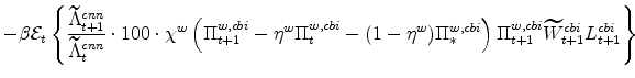 \displaystyle -\beta \mathcal{E}_{t} \left\{\frac{\widetilde{\Lambda}^{cnn}_{t+1}% }{\widetilde{\Lambda}^{cnn}_{t}} \cdot 100 \cdot \chi^{w} \left(\Pi^{w,cbi}_{t+1} - \eta^{w}\Pi^{w,cbi}_{t} - (1 - \eta^{w})\Pi^{w,cbi}_{\ast}\right) \Pi^{w,cbi}_{t+1}\widetilde{W}% ^{cbi}_{t+1}L^{cbi}_{t+1} \right\} \ \ \ \ \ \ \ \ 