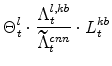 \displaystyle \Theta^{l}_{t}\cdot \frac{\Lambda^{l,kb}_{t}}{\widetilde{% \Lambda}^{cnn}_{t}}\cdot L^{kb}_{t}