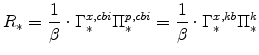 \displaystyle R_{\ast}=\frac{1}{\beta}\cdot\Gamma^{x,cbi}_{\ast} \Pi^{p,cbi}_{\ast} =\frac{% 1}{\beta}\cdot\Gamma^{x,kb}_{\ast} \Pi^{k}_{\ast}