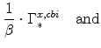 \displaystyle \frac{1}{\beta}% \cdot\Gamma^{x,cbi}_{\ast} \ \ \ \mathrm{and}