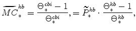 \displaystyle \widetilde{MC}^{kb}_{\ast}=% \frac{\Theta^{cbi}_{\ast}-1}{\Theta^{cbi}_{\ast}}, =\widetilde{P}% ^{kb}_{\ast}\cdot\frac{\Theta^{kb}_{\ast}-1}{\Theta^{kb}_{\ast}},