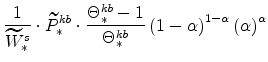 \displaystyle \frac{1}{\widetilde{W}^{s}_{\ast}}\cdot \widetilde{P}^{kb}_{\ast}\cdot\frac{\Theta^{kb}_{\ast}-1}{% \Theta^{kb}_{\ast}} \left(1-\alpha \right)^{1-\alpha} \left(\alpha \right)^{\alpha}