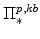 \displaystyle \Pi^{p,kb}_{\ast}