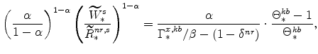 \displaystyle \left(\frac{\alpha}{1-\alpha}% \right)^{1-\alpha} \left(\frac{\widetilde{W}^{s}_{\ast}}{\widetilde{R}% ^{nr,s}_{\ast}}\right)^{1-\alpha} =\frac{\alpha}{\Gamma^{x,kb}_{\ast}/% \beta-(1-\delta^{nr})} \cdot \frac{\Theta^{kb}_{\ast}-1}{% \Theta^{kb}_{\ast}},