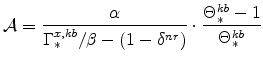 \displaystyle {\mathcal{A}}= \frac{\alpha}{\Gamma^{x,kb}_{\ast}/\beta-(1-\delta^{nr})} \cdot \frac{\Theta^{kb}_{\ast}-1}{\Theta^{kb}_{\ast}}