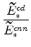 \displaystyle \frac{\widetilde{E}_{\ast }^{cd}}{\widetilde{E}_{\ast }^{cnn}}