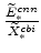  \frac{\widetilde{E}_{\ast }^{cnn}}{\widetilde{X}_{\ast }^{cbi}}