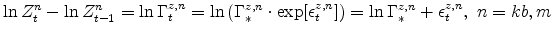 \displaystyle \ln Z^{n}_{t} - \ln Z^{n}_{t-1} =\ln \Gamma^{z,n}_{t} =\ln \left(\Gamma^{z,n}_{\ast} \cdot \exp[\epsilon^{z,n}_{t}] \right) =\ln \Gamma^{z,n}_{\ast} + \epsilon^{z,n}_{t},\ n = kb,m